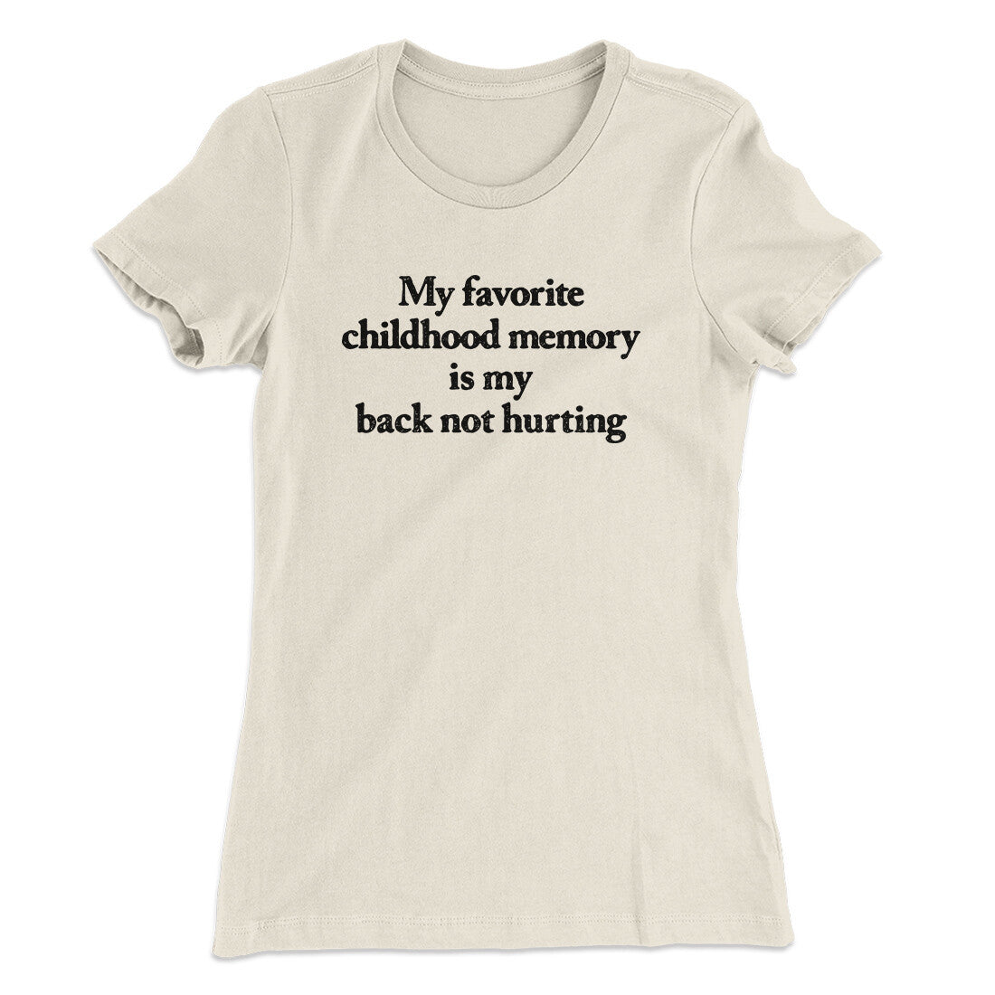 My Favorite Childhood Memory Is My Back Not Hurting Women's T-Shirt
