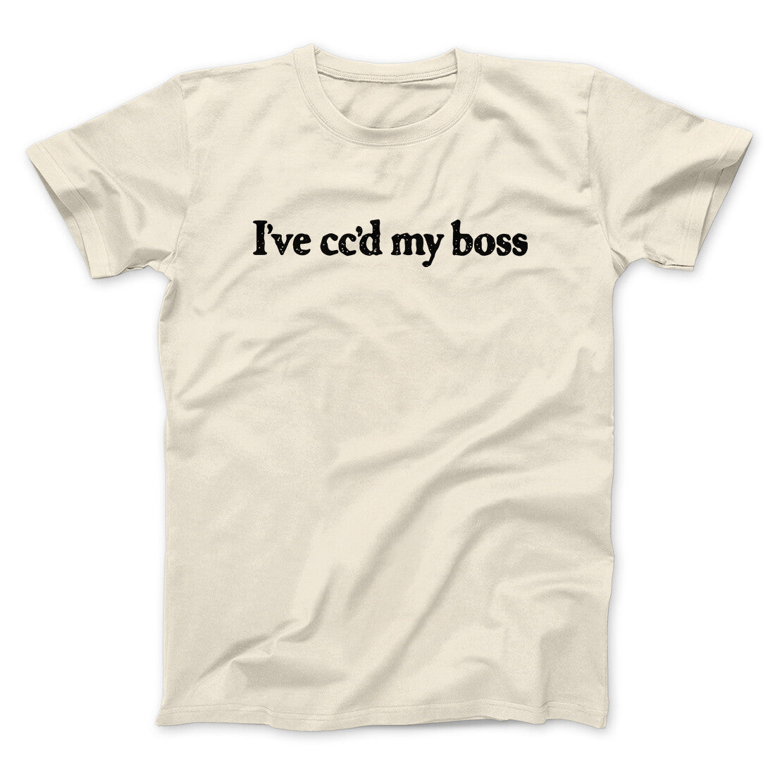 I‚Äôve Cc‚Äôd My Boss Funny Men/Unisex T-Shirt
