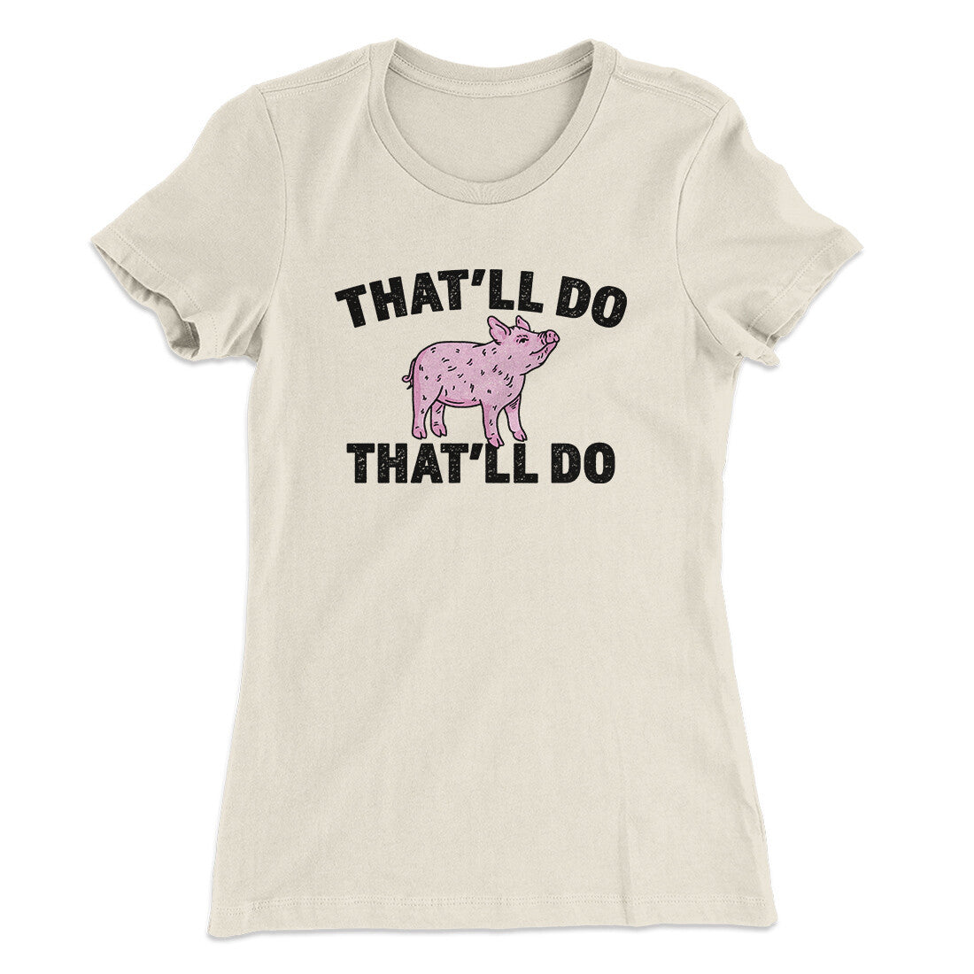 That‚Äôll Do Pig That‚Äôll Do Women's T-Shirt