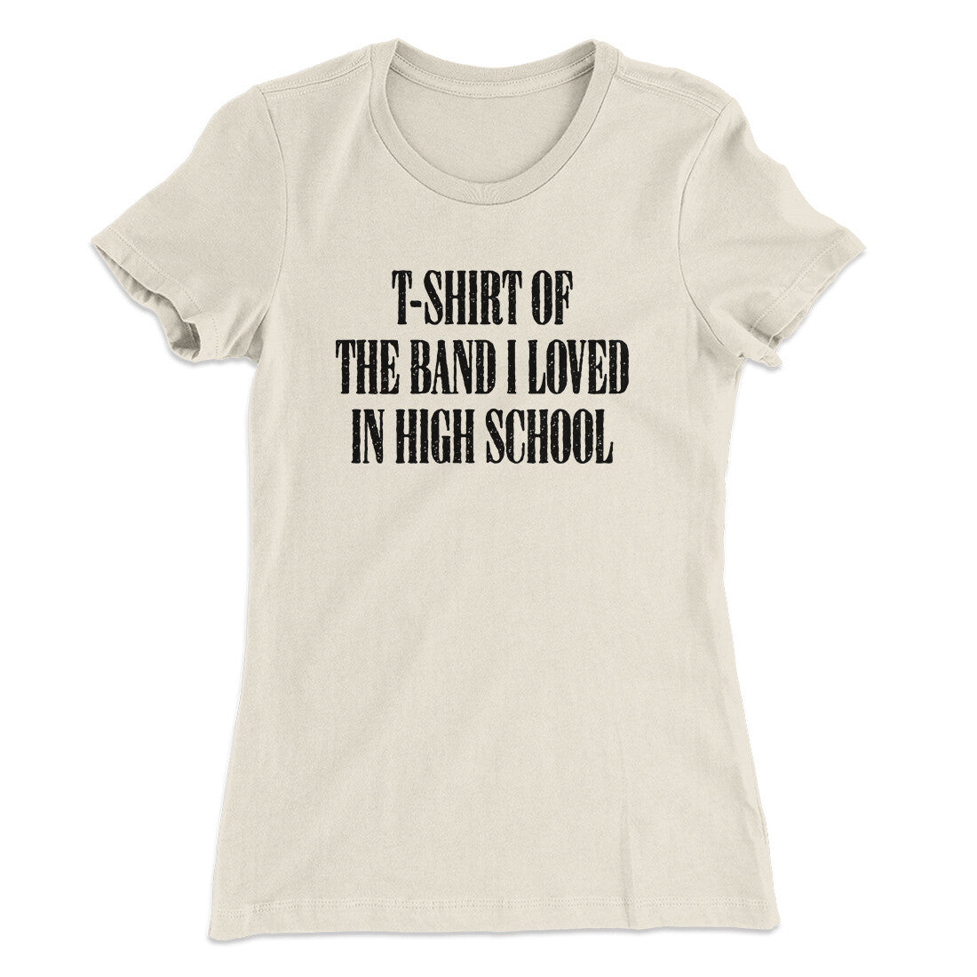T-Shirt Of The Band I Loved In High School Women's T-Shirt