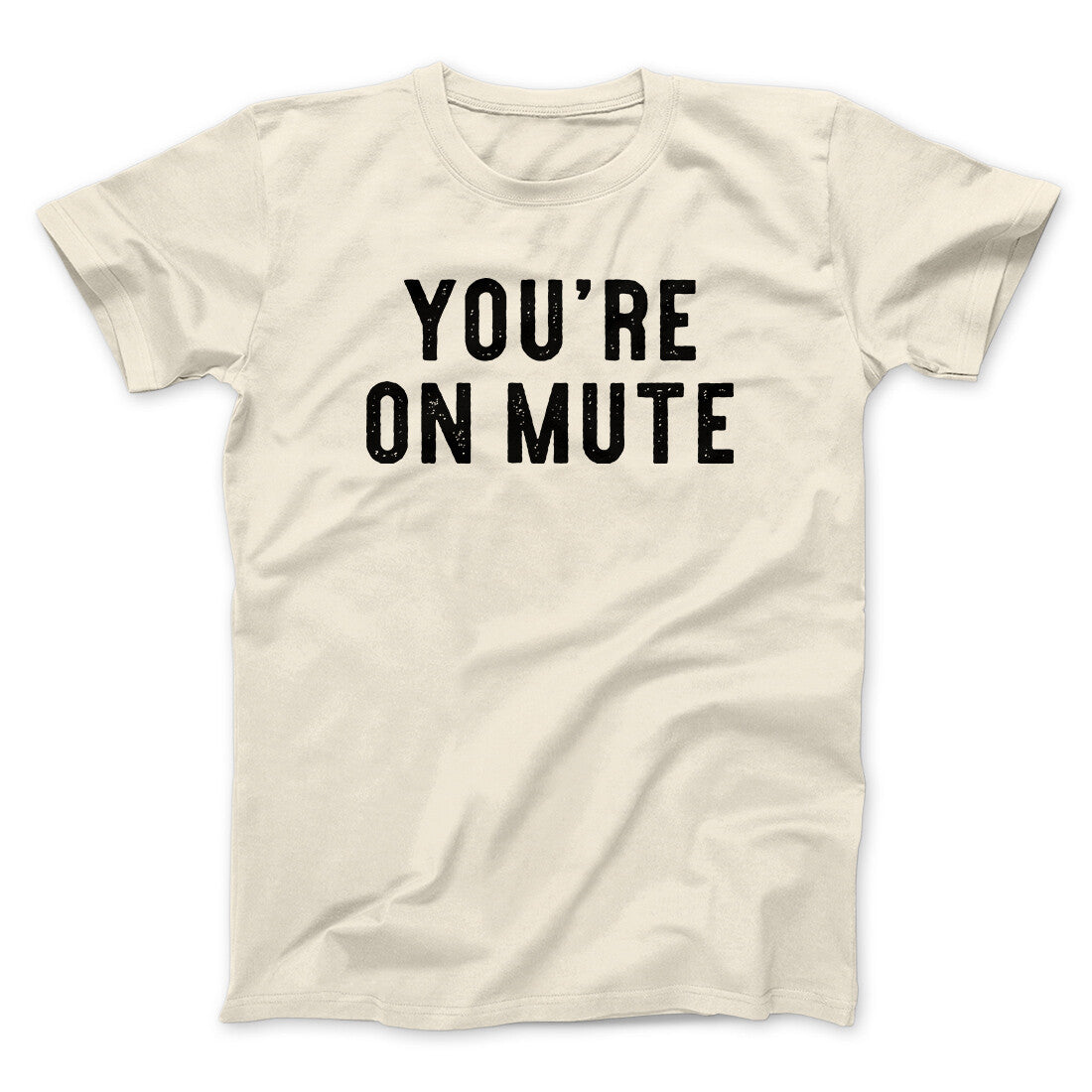 You‚Äôre On Mute Funny Men/Unisex T-Shirt