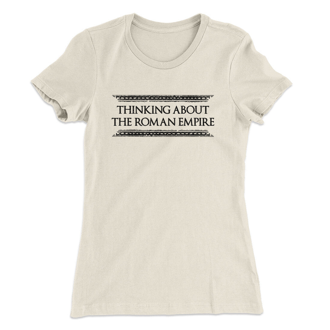 Thinking About The Roman Empire Women's T-Shirt
