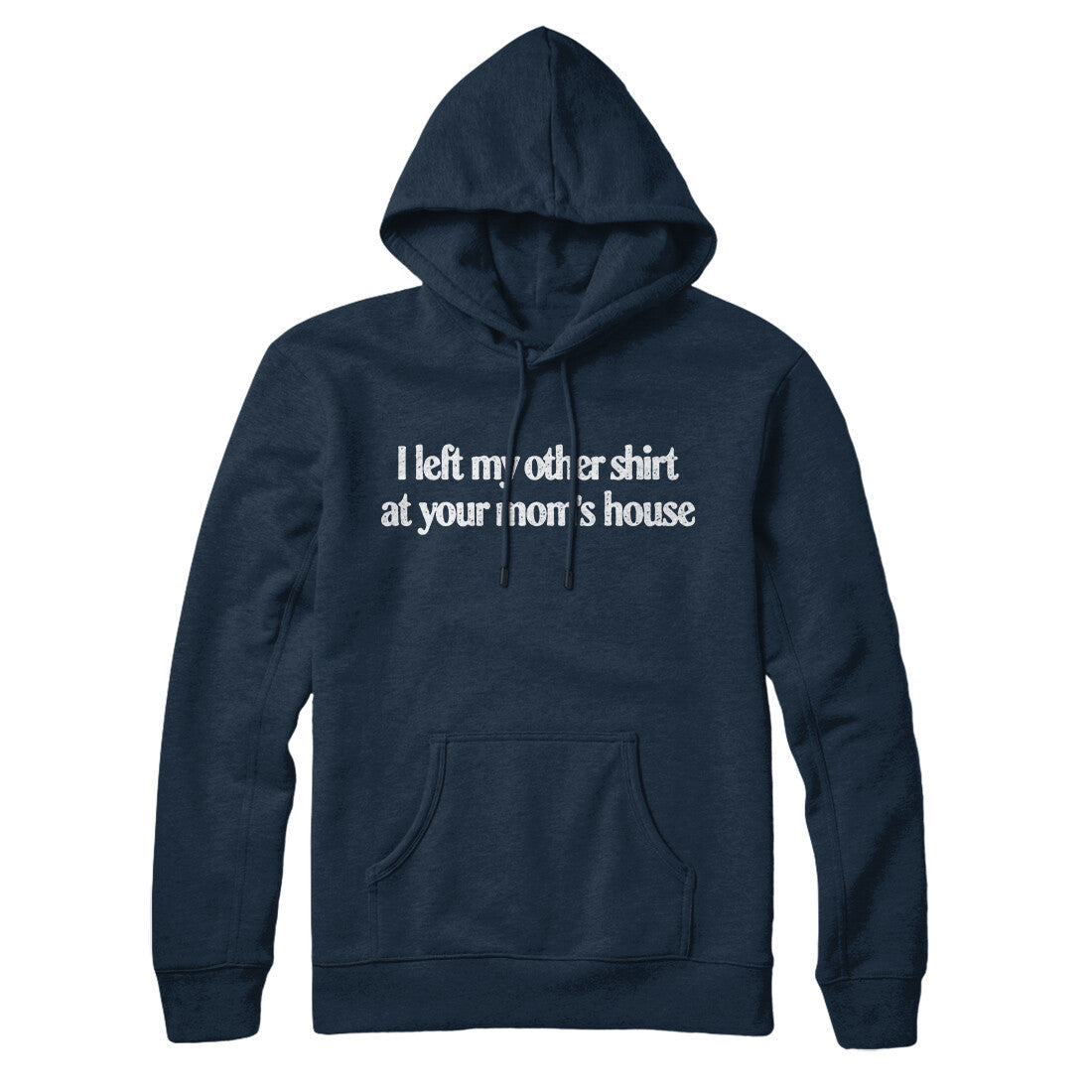 I Left My Other Shirt At Your Mom‚Äôs House Hoodie