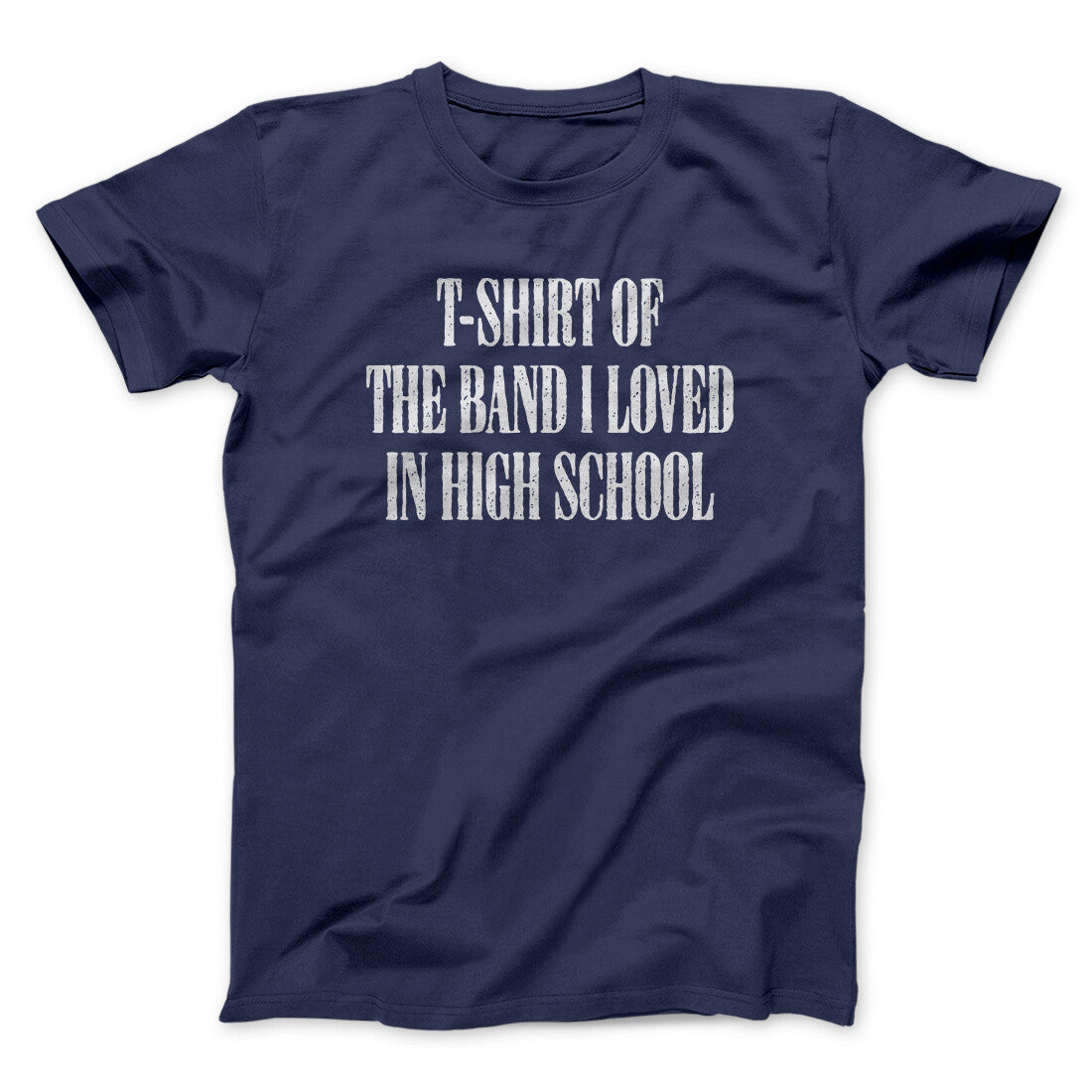 T-Shirt Of The Band I Loved In High School Men/Unisex T-Shirt