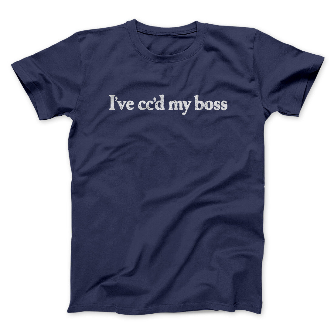 I‚Äôve Cc‚Äôd My Boss Funny Men/Unisex T-Shirt