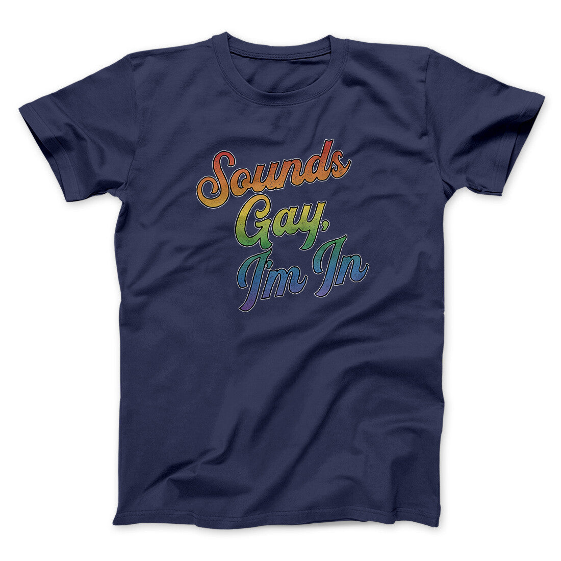 Sounds Gay, I‚Äôm In Men/Unisex T-Shirt