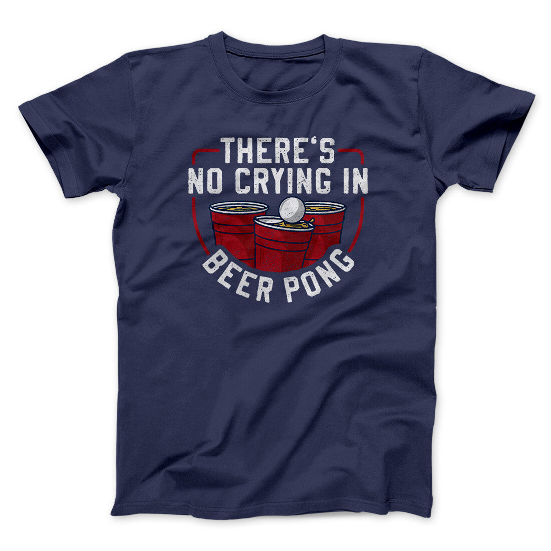 There‚Äôs No Crying In Beer Pong Men/Unisex T-Shirt