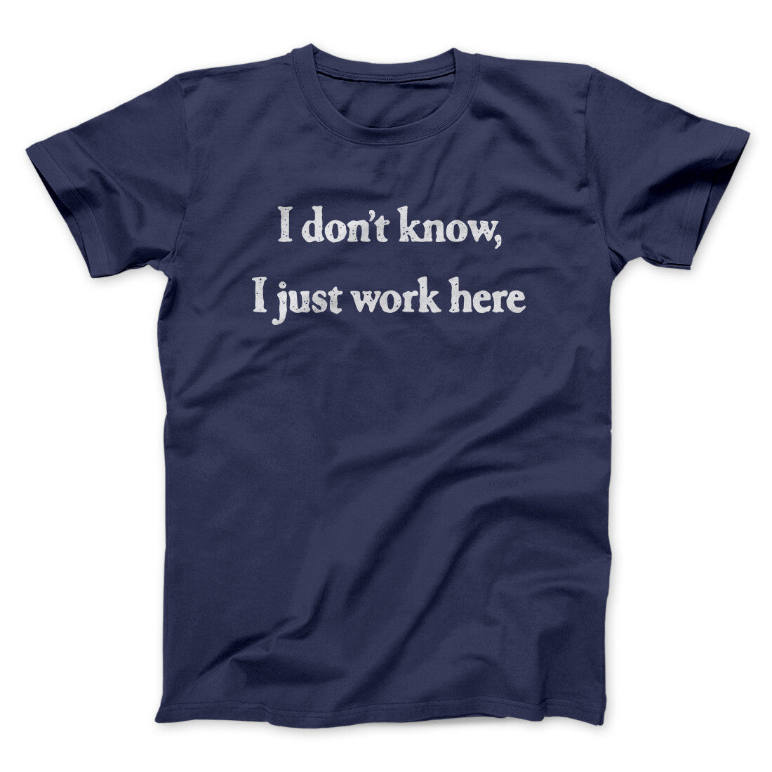 I Don‚Äôt Know I Just Work Here Funny Men/Unisex T-Shirt