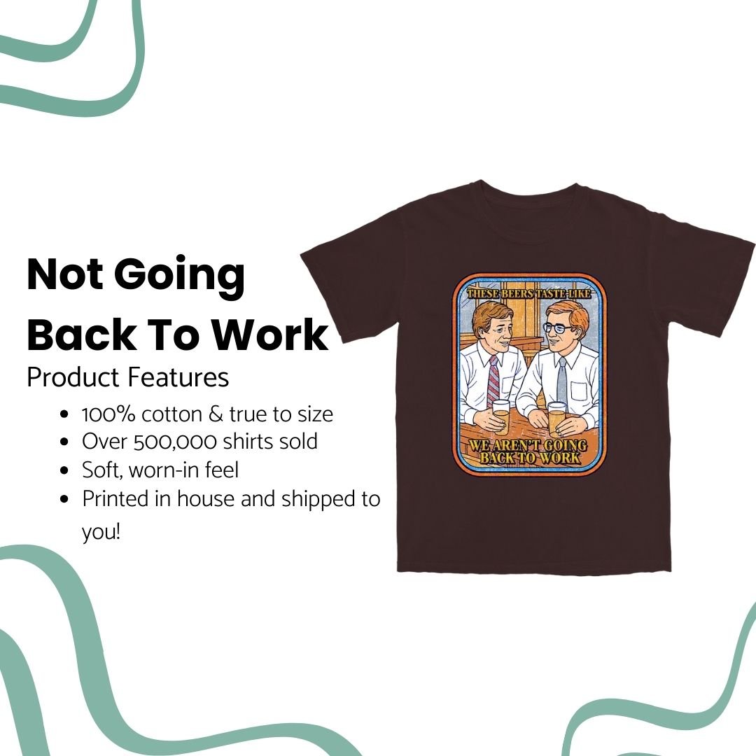 Not Going Back to Work T Shirt