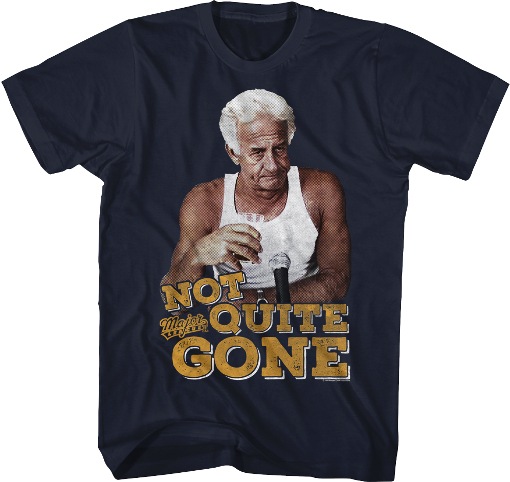 Not Quite Gone Major League T-Shirt