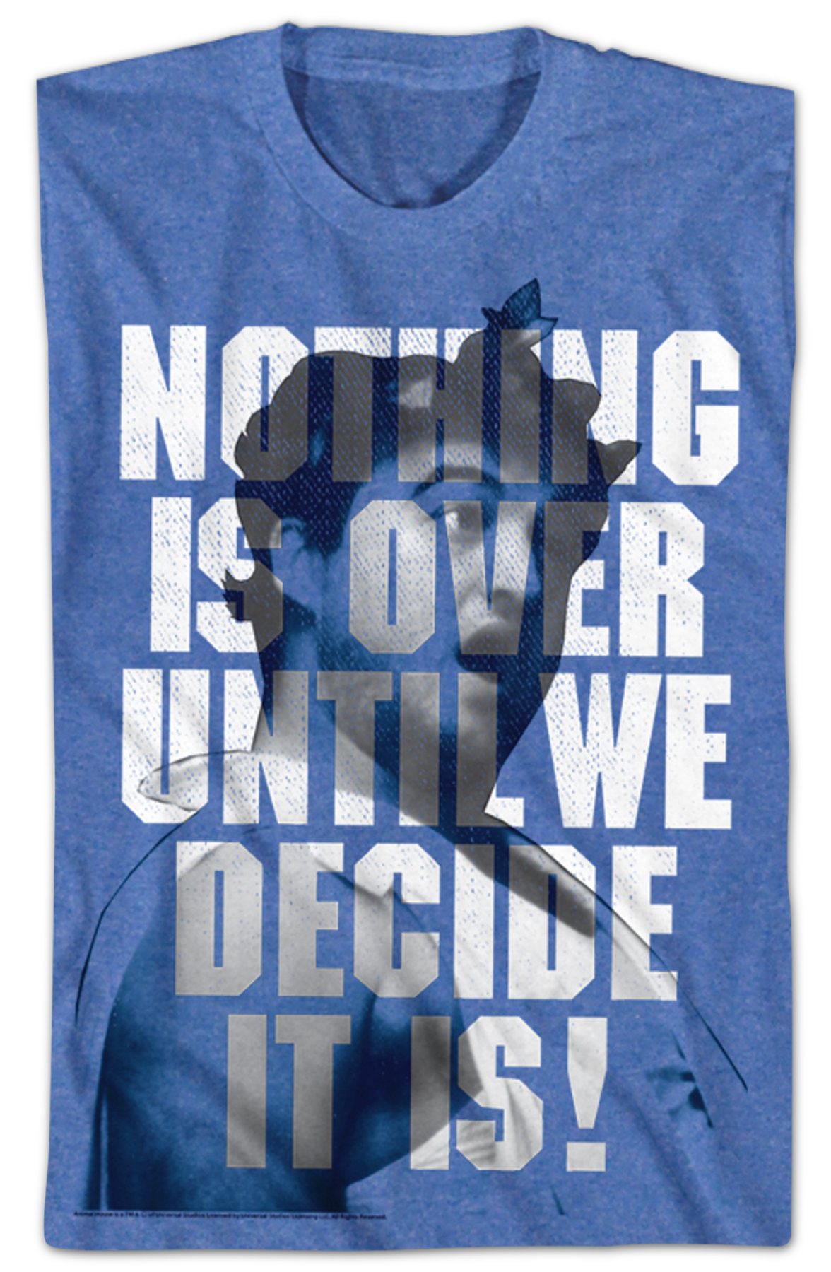 Nothing Is Over Until We Decide It Is Animal House T-Shirt