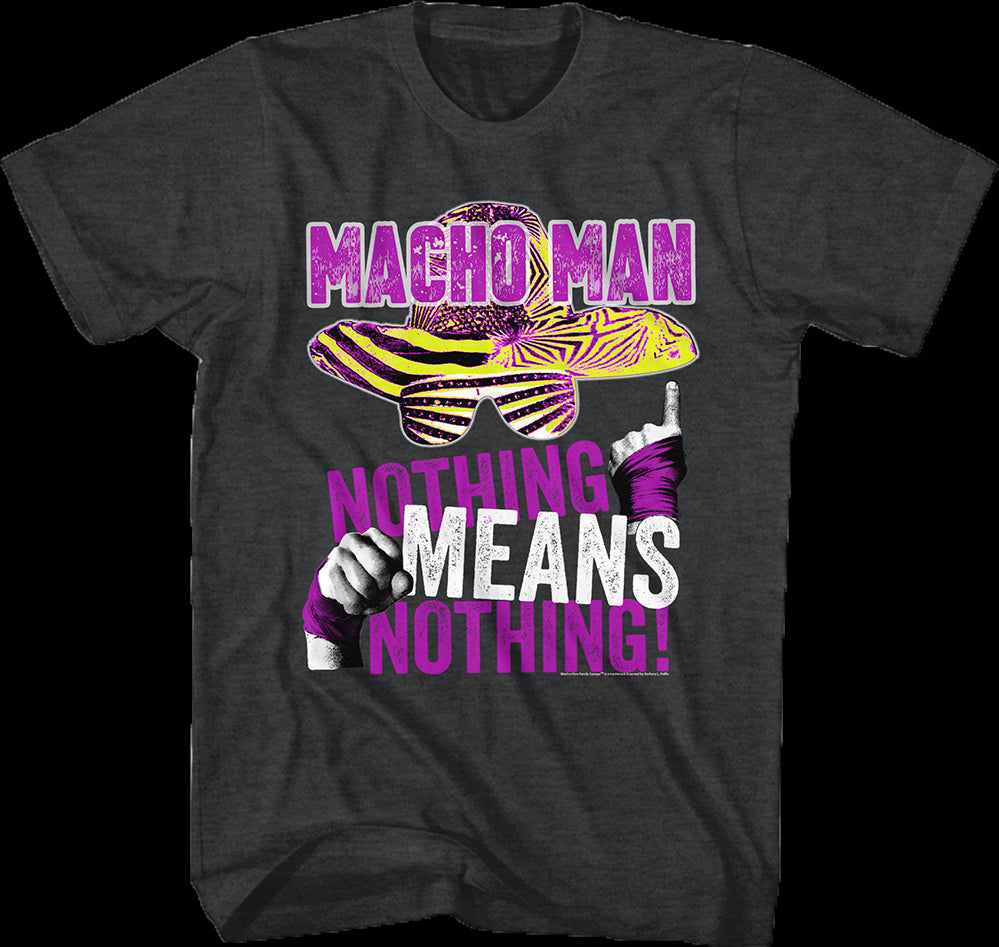 Nothing Means Nothing Macho Man T-Shirt