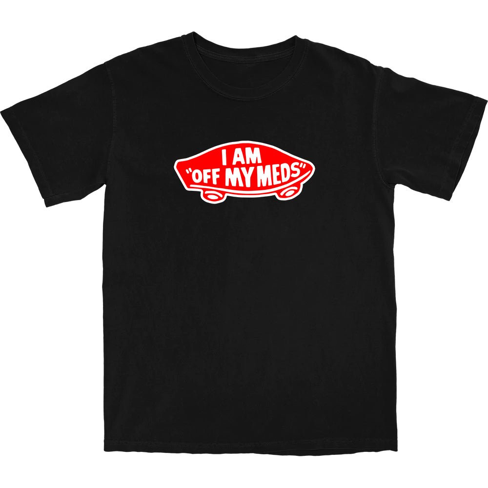 Off My Meds T Shirt