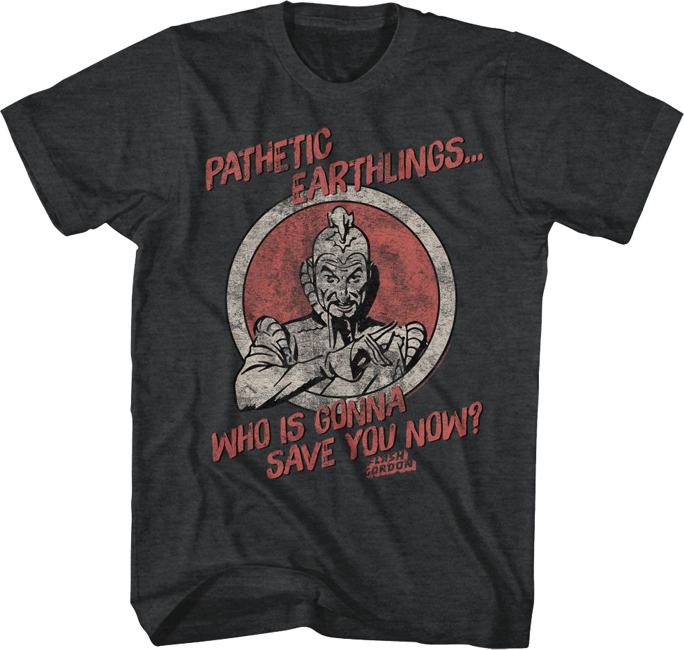 Pathetic Earthlings Who Is Gonna Save You Now Flash Gordon T-Shirt