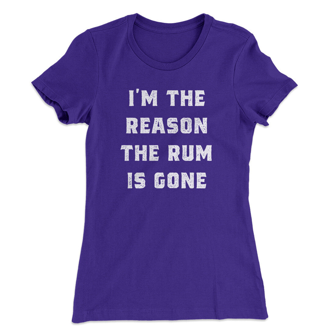 I'm The Reason The Rum Is Gone Women's T-Shirt