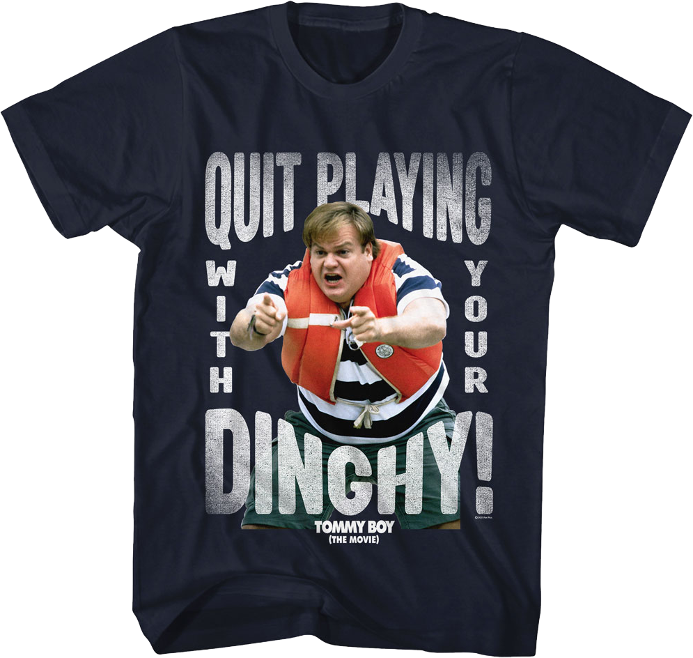 Quit Playing With Your Dinghy Tommy Boy T-Shirt