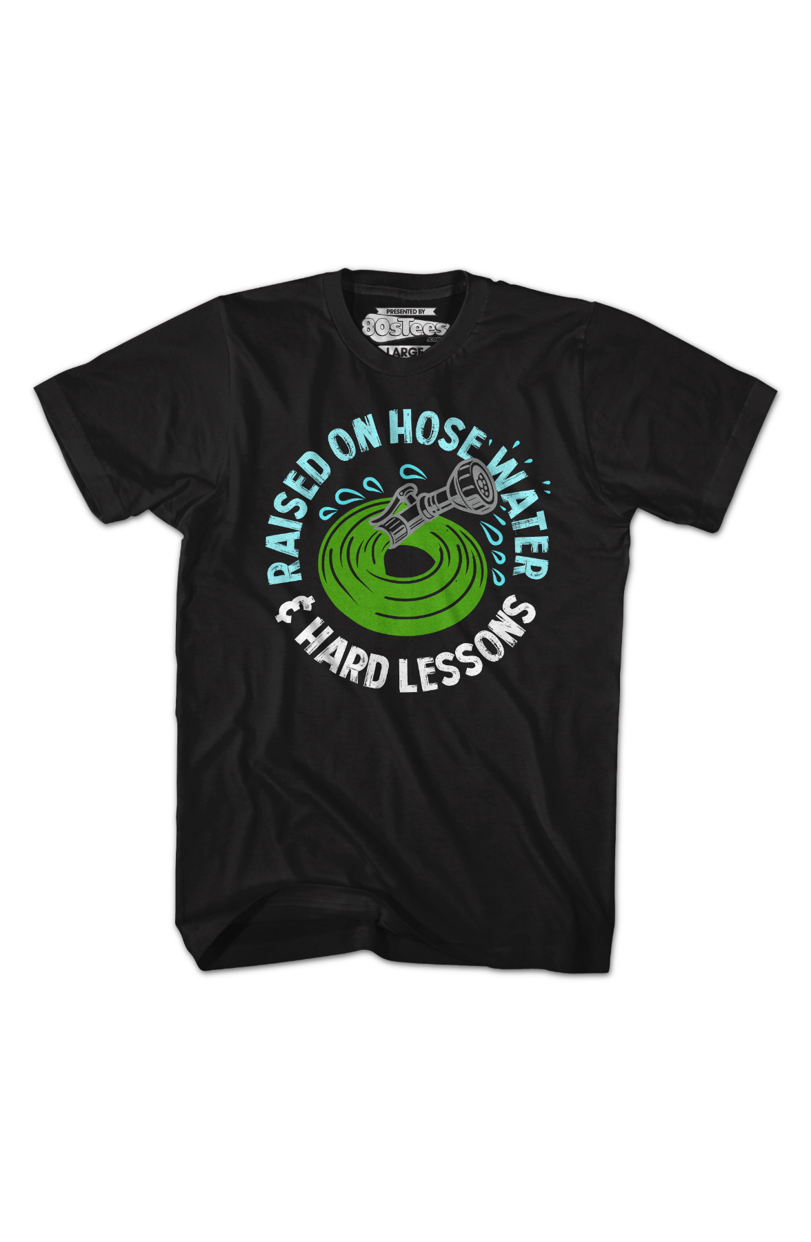 Raised On Hose Water & Hard Lessons T-Shirt