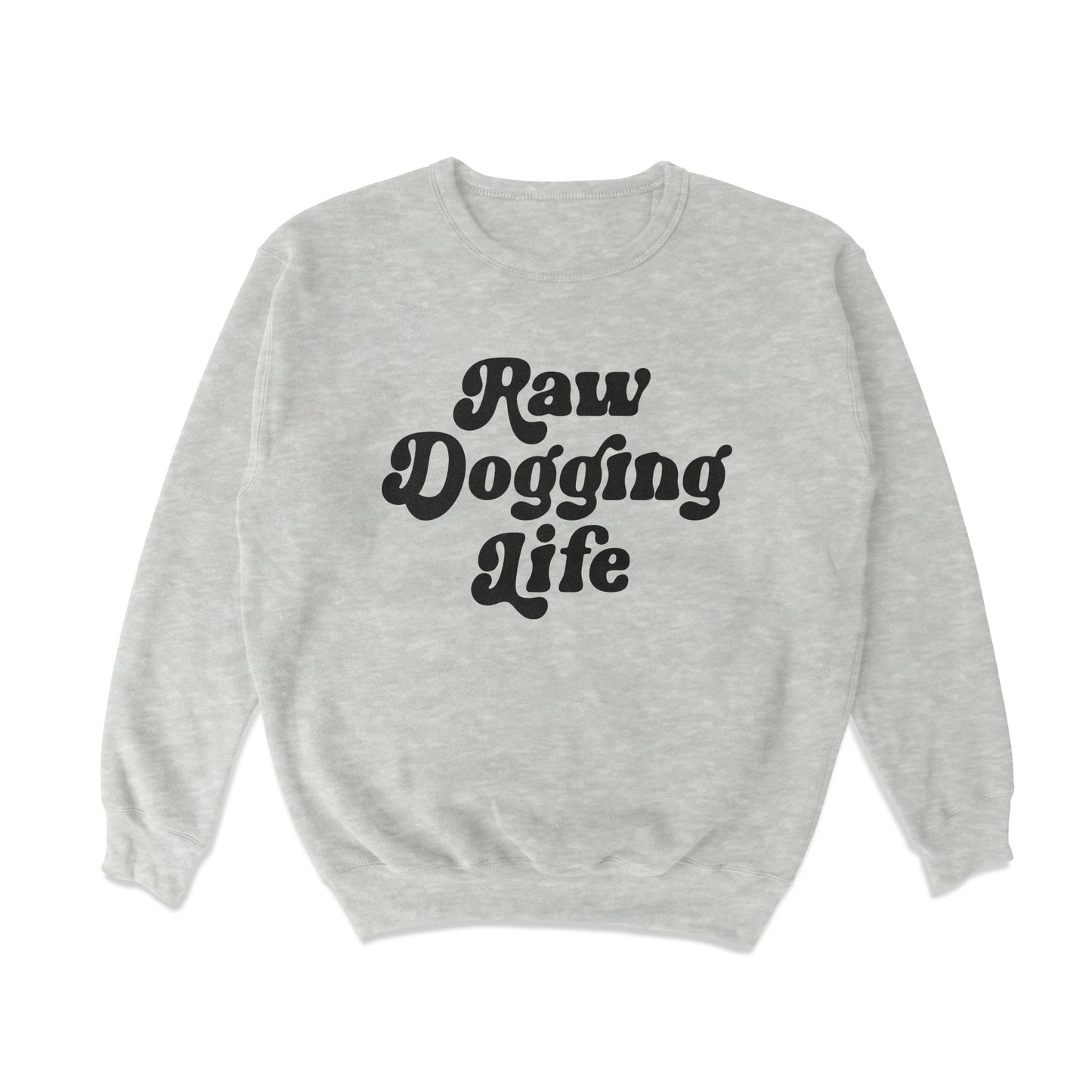 Raw Dogging Life Crewneck Sweatshirt