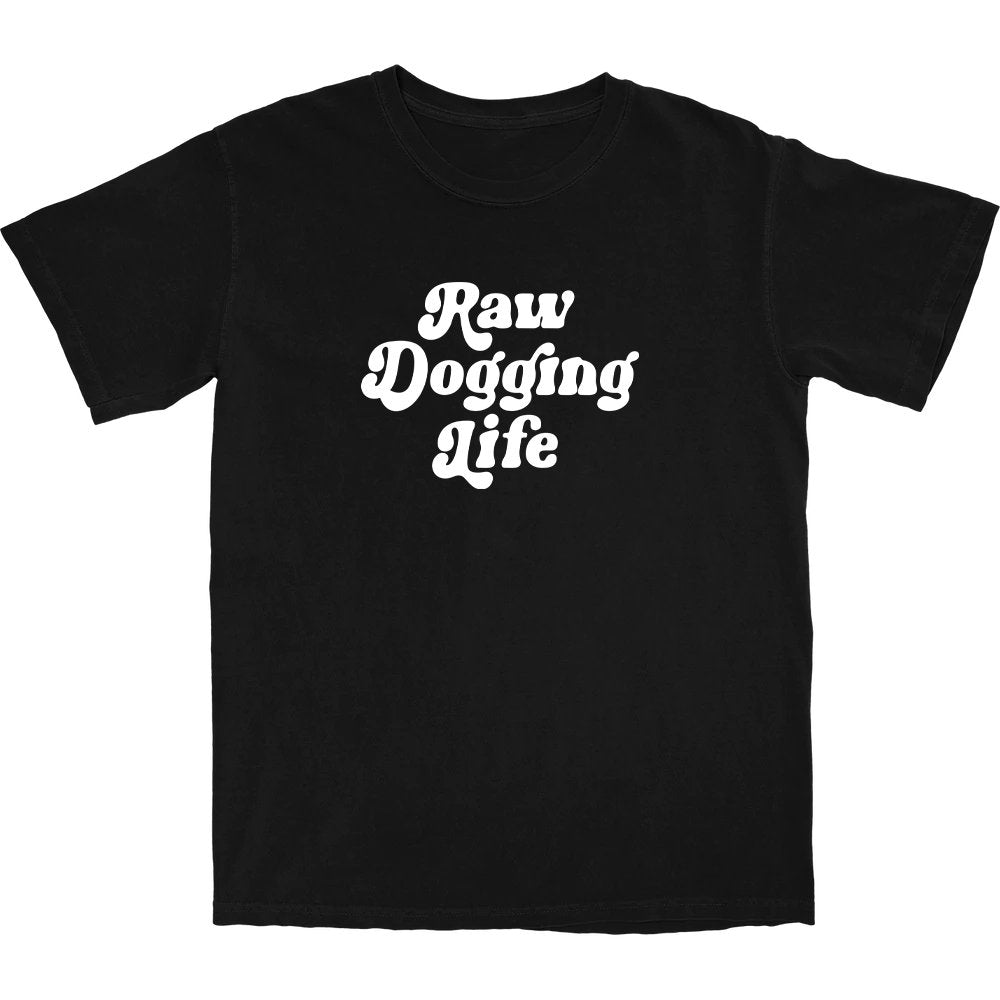 Raw Dogging Life T Shirt