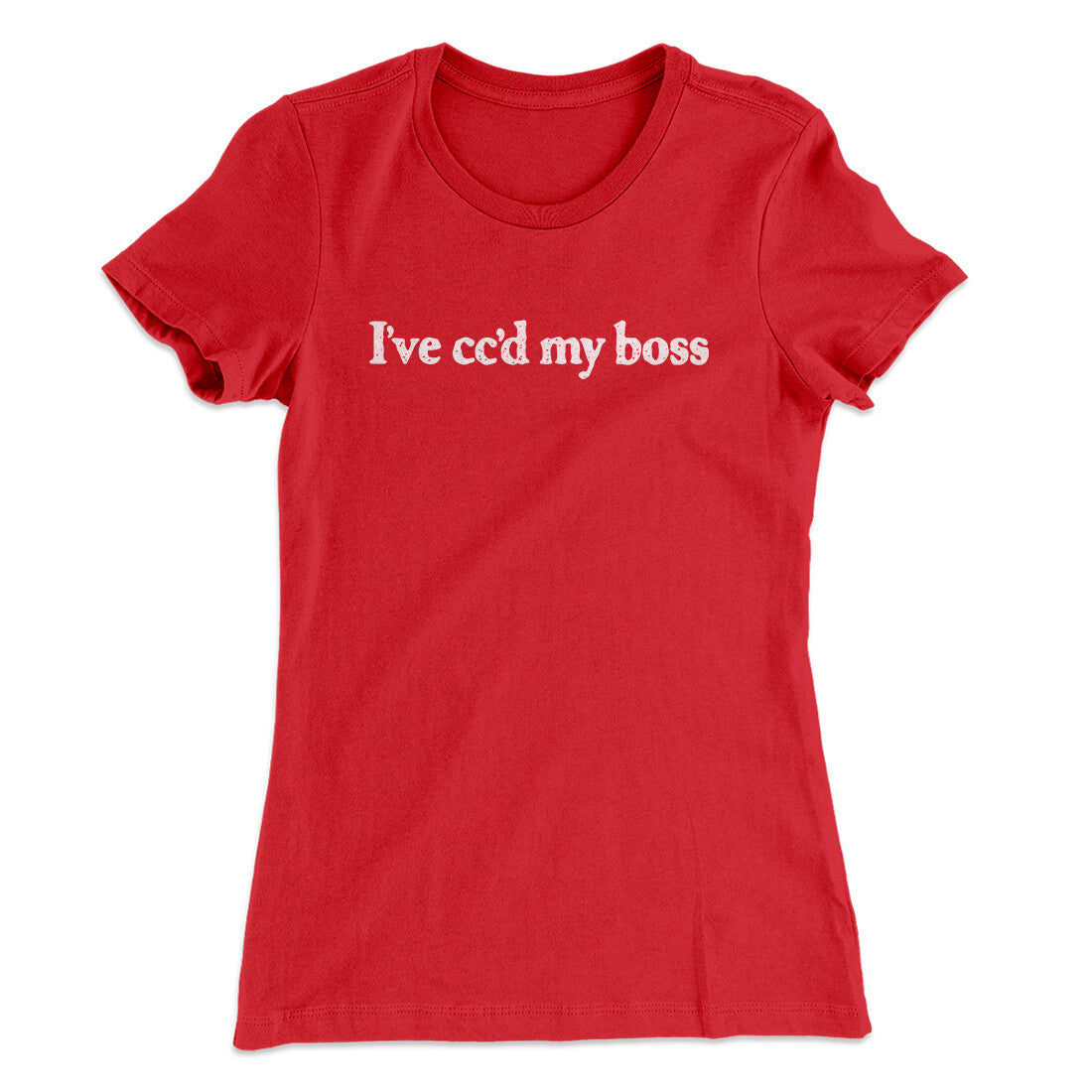 I‚Äôve Cc‚Äôd My Boss Funny Women's T-Shirt