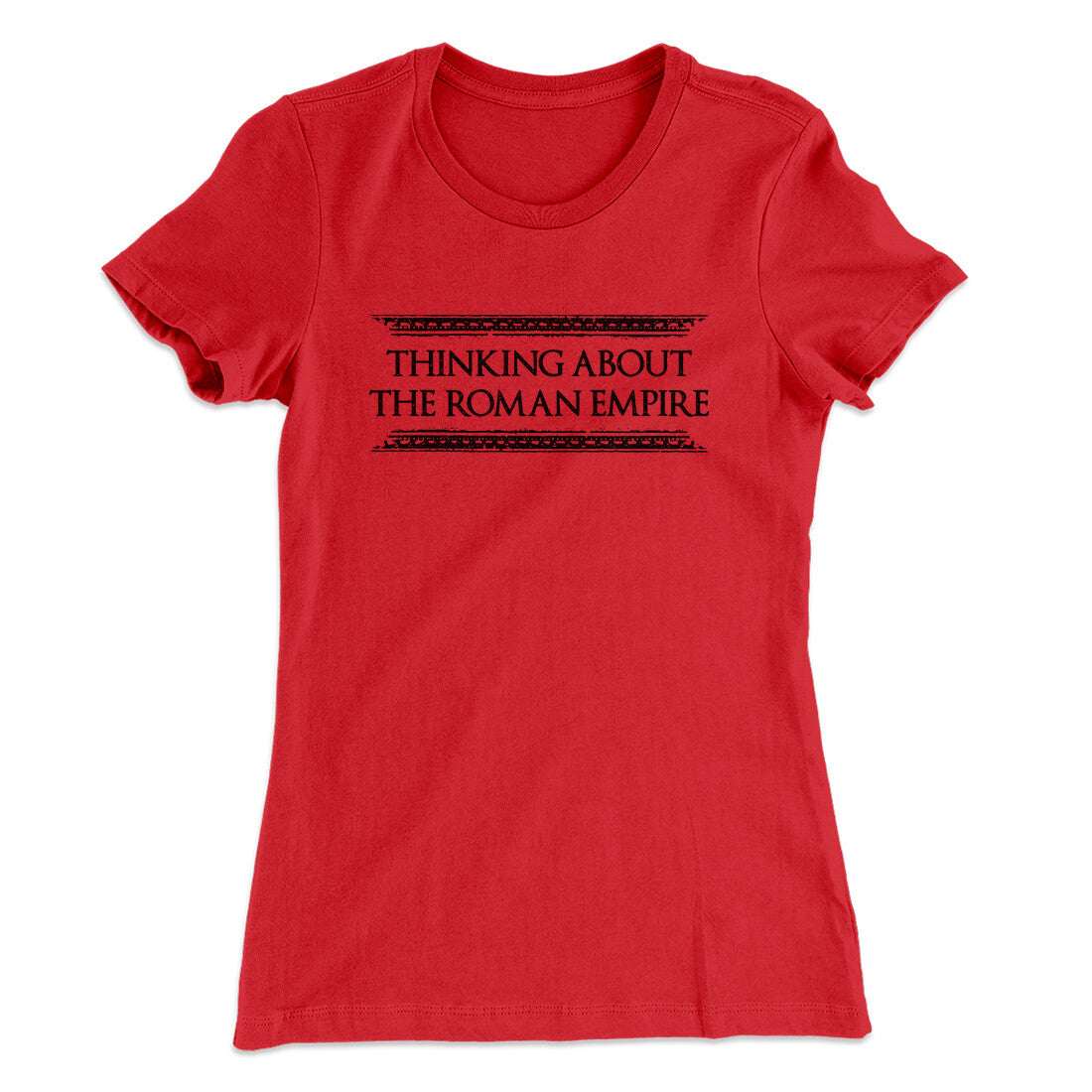 Thinking About The Roman Empire Women's T-Shirt