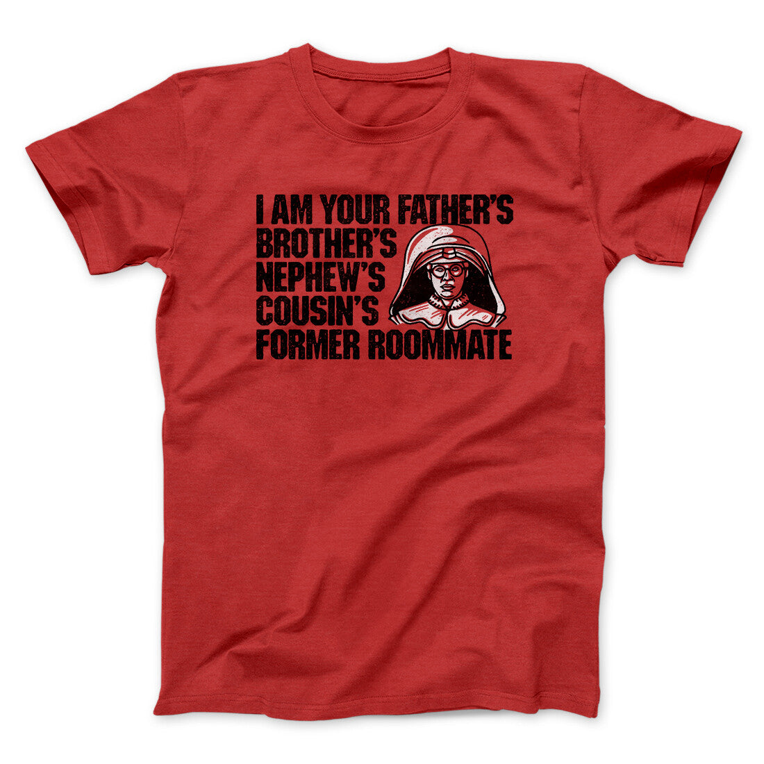 I Am Your Father‚Äôs Brother‚Äôs Nephew‚Äôs Cousin‚Äôs Former Roommate Men/Unisex T-Shirt