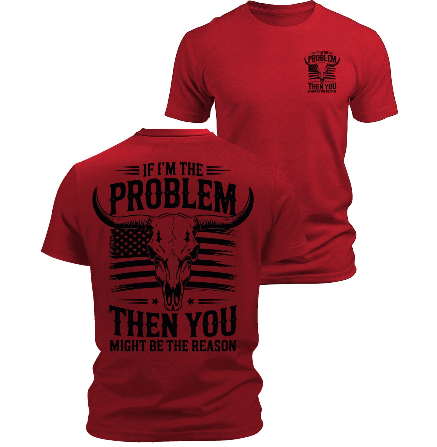 If I'm The Problem You Might Be The Reason T-Shirt American Flag Bull Skull Back Print Patriotic Men's Graphic Tee