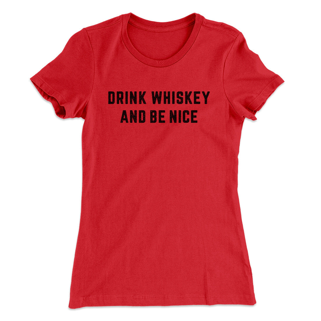 Drink Whiskey And Be Nice Women's T-Shirt