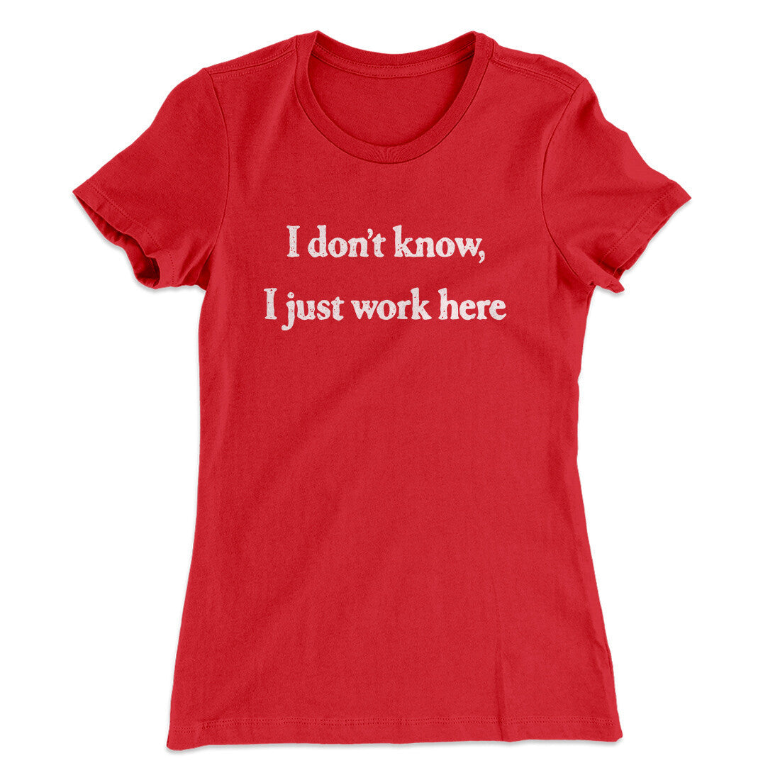 I Don‚Äôt Know I Just Work Here Funny Women's T-Shirt