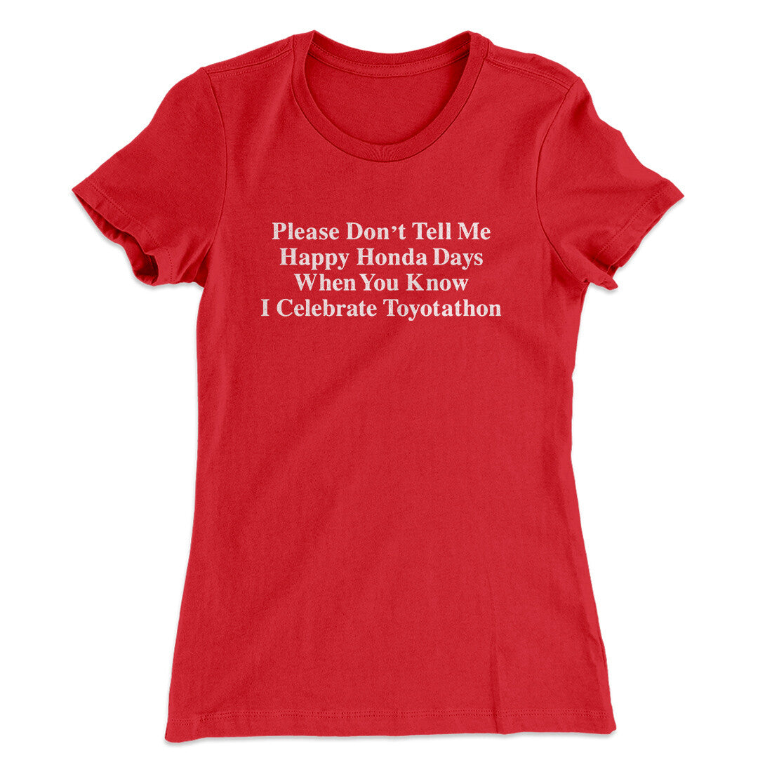 Don‚Äôt Tell Me Happy Honda Days I Celebrate Toyotathon Women's T-Shirt