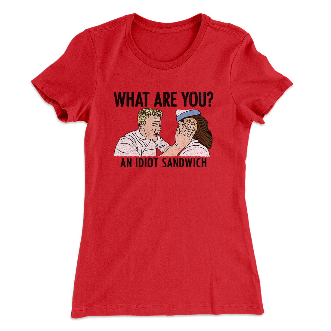 What Are You? An Idiot Sandwich Women's T-Shirt
