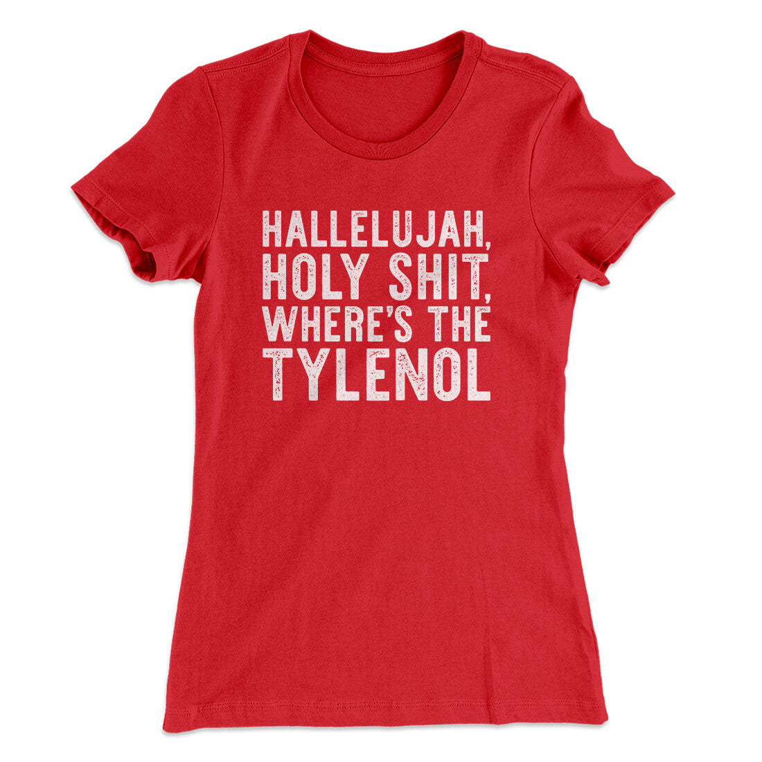 Hallelujah Holy Shit Where‚Äôs The Tylenol Women's T-Shirt
