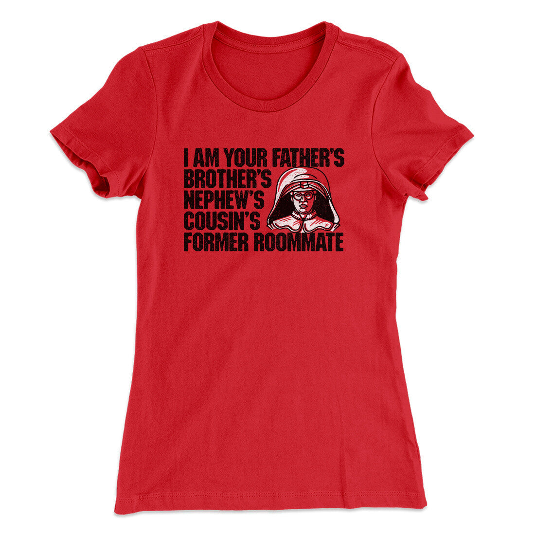 I Am Your Father‚Äôs Brother‚Äôs Nephew‚Äôs Cousin‚Äôs Former Roommate Women's T-Shirt