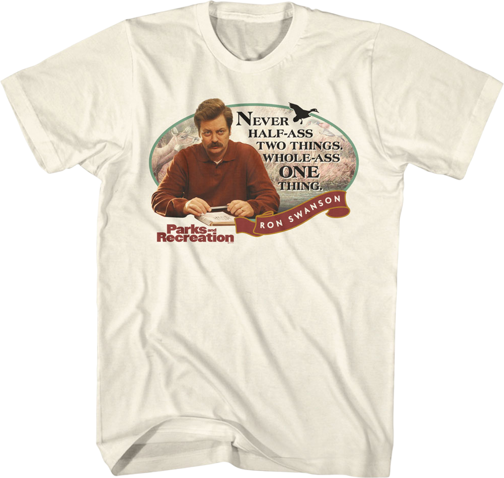 Ron Swanson Never Half-Ass Two Things Parks And Recreation T-Shirt