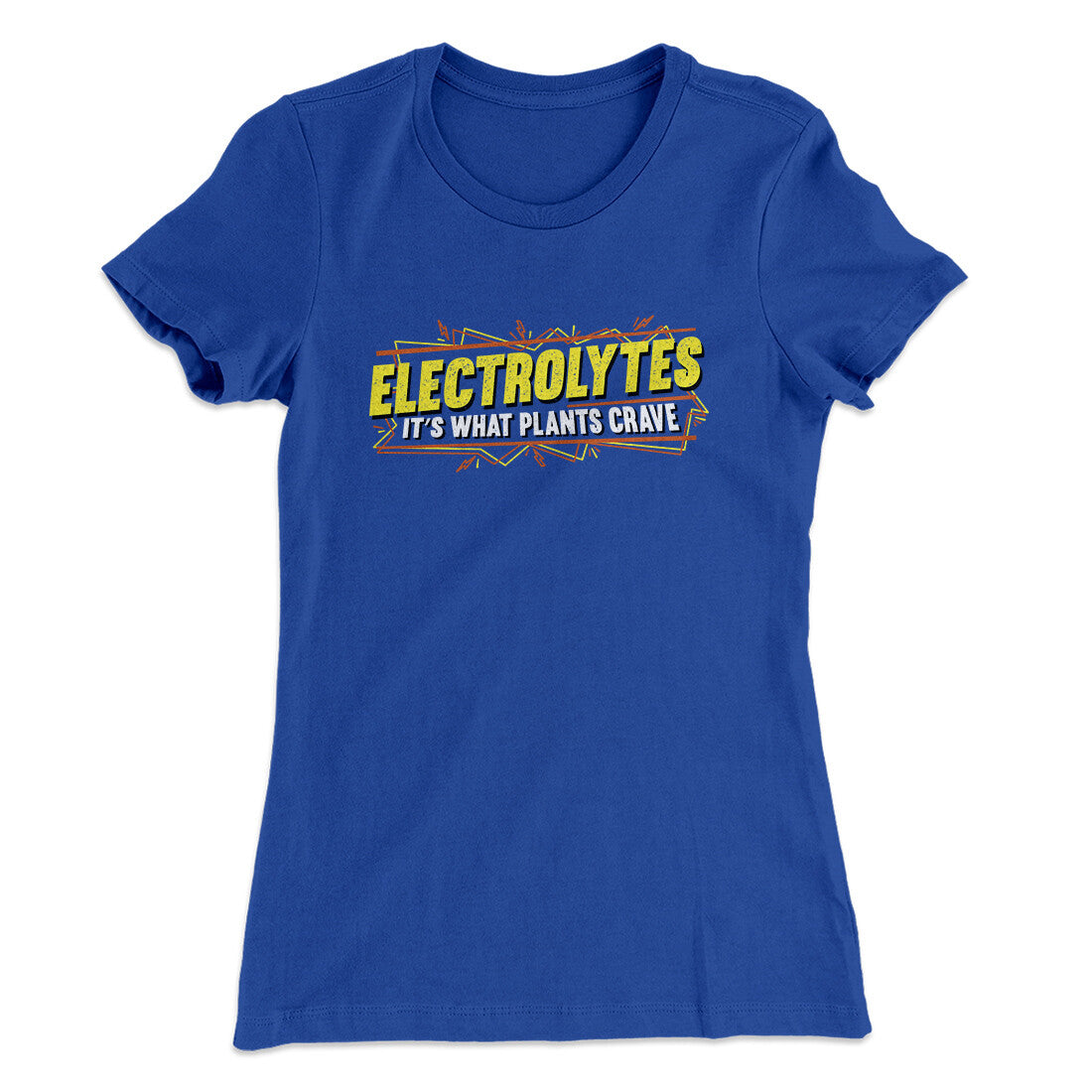 Electrolytes It‚Äôs What Plants Crave Women's T-Shirt