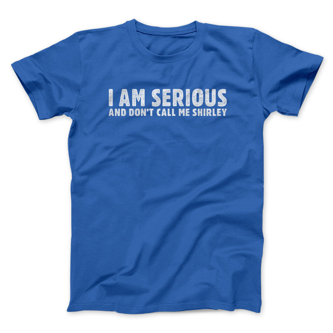 I Am Serious, And Don‚Äôt Call Me Shirley Funny Movie Men/Unisex T-Shirt