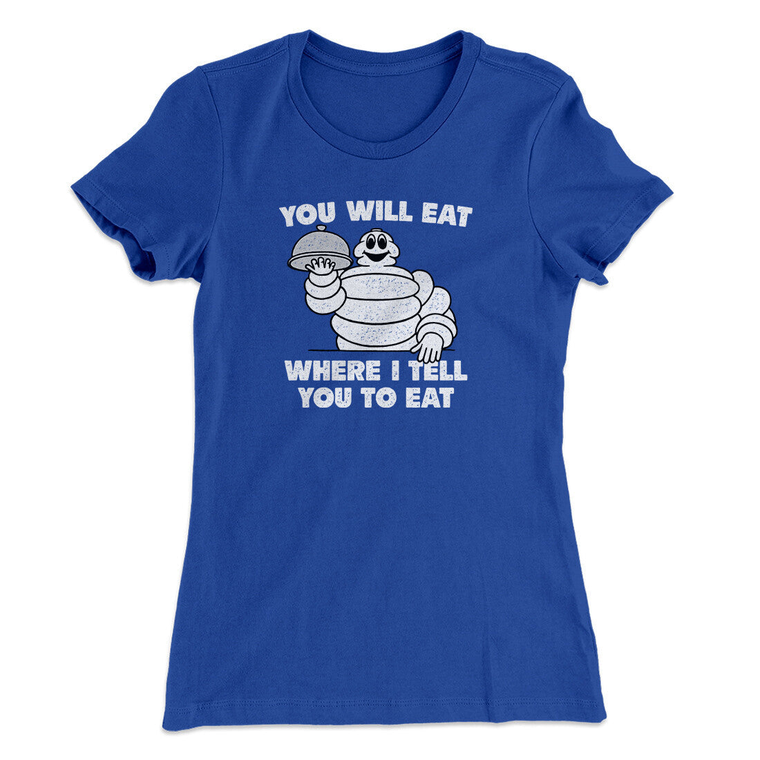 You Will Eat Where I Tell You To Eat Women's T-Shirt