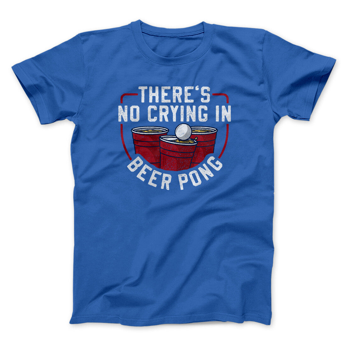 There‚Äôs No Crying In Beer Pong Men/Unisex T-Shirt