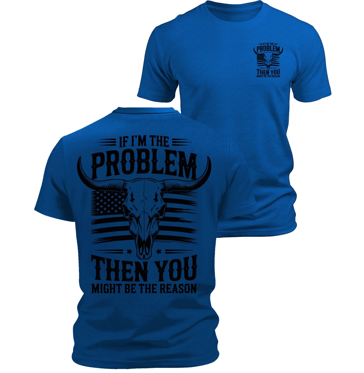 If I'm The Problem You Might Be The Reason T-Shirt American Flag Bull Skull Back Print Patriotic Men's Graphic Tee