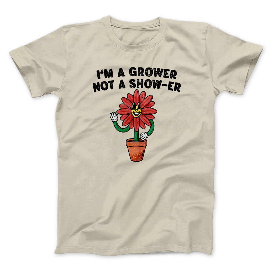 I‚Äôm A Grower Not A Show-Er Men/Unisex T-Shirt