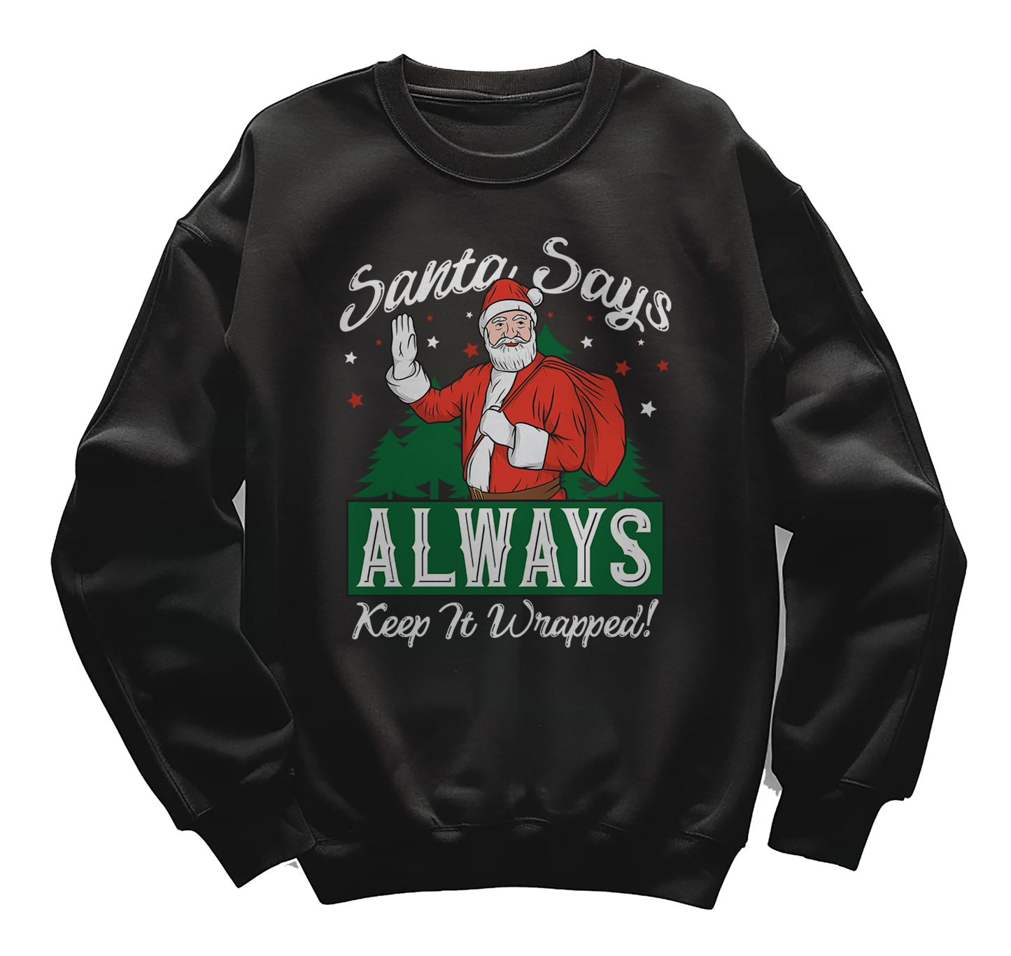 Santa Says Always Keep It Wrapped Sweatshirt