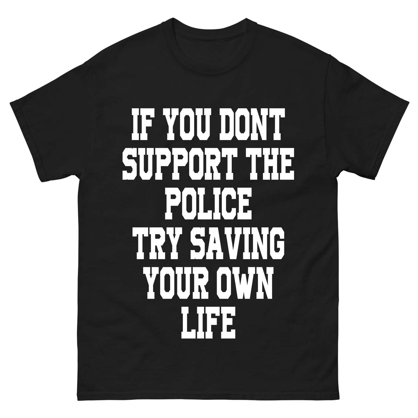 If You Dont Support The Police T-Shirt