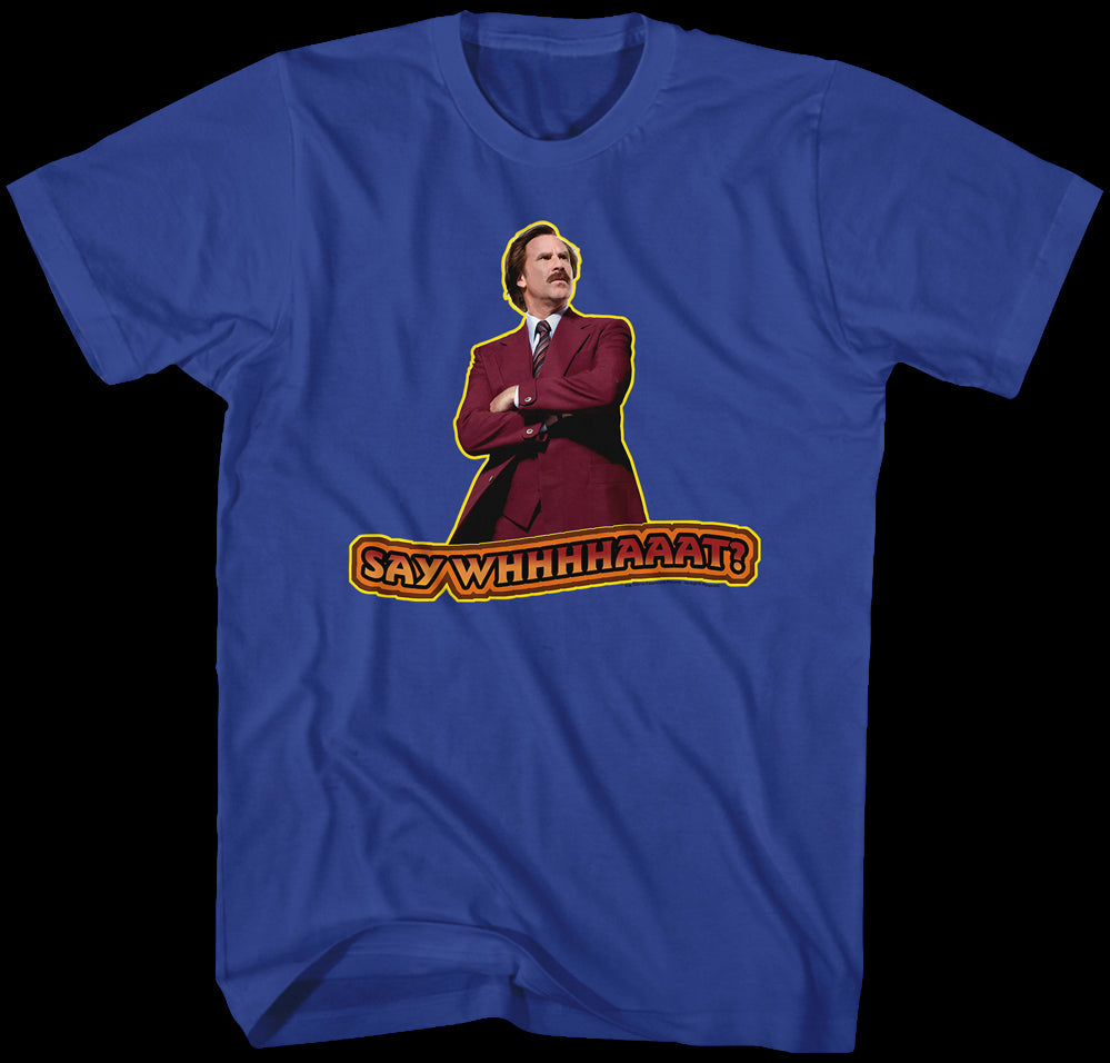 Say What Anchorman 2 Shirt
