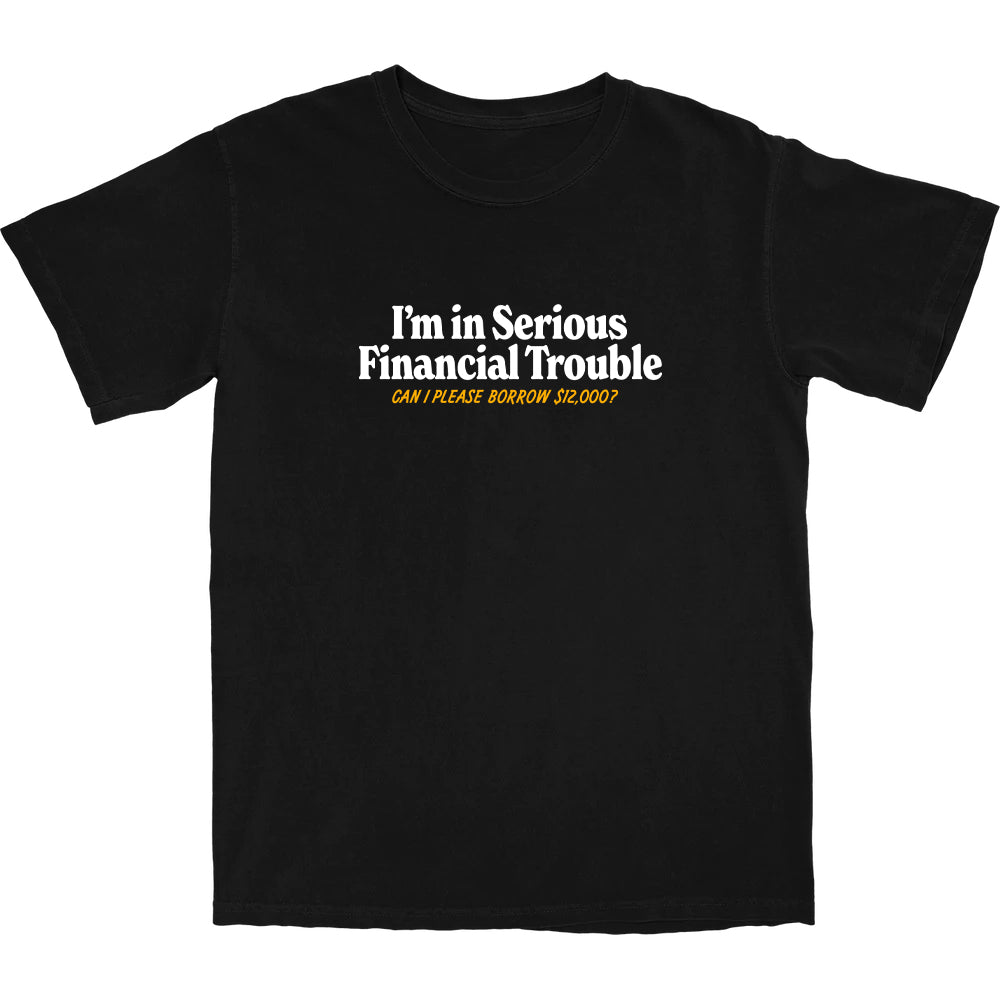 Serious Financial Trouble T Shirt