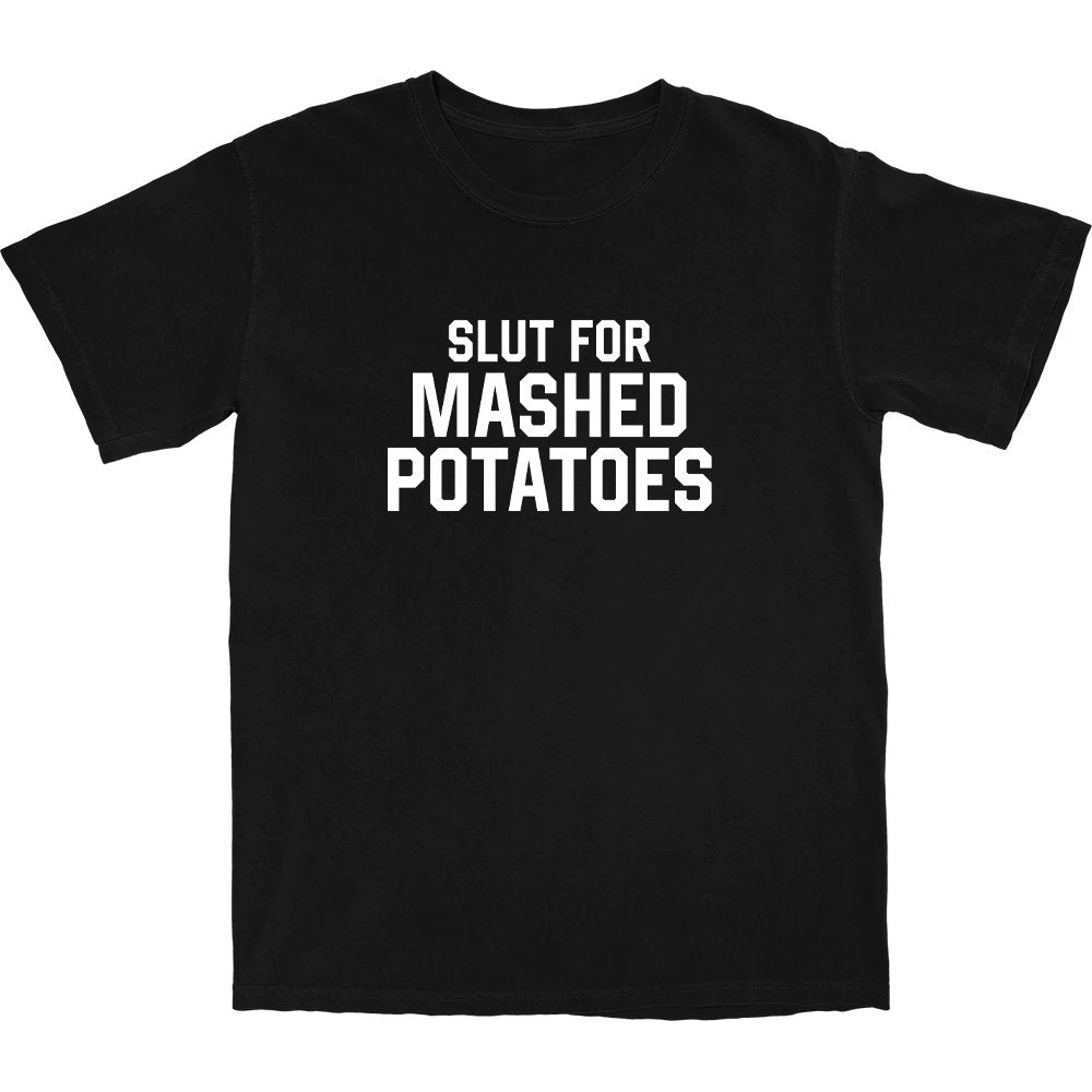 Slut for Mashed Potatoes T Shirt