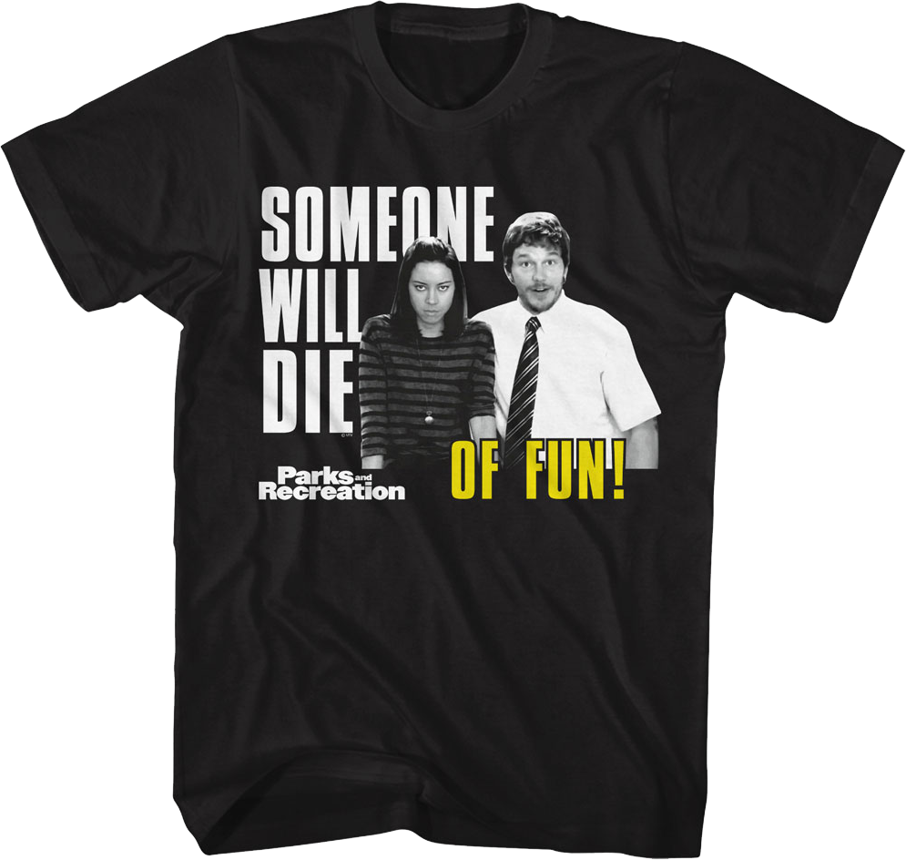 Someone Will Die Of Fun Parks And Recreation T-Shirt
