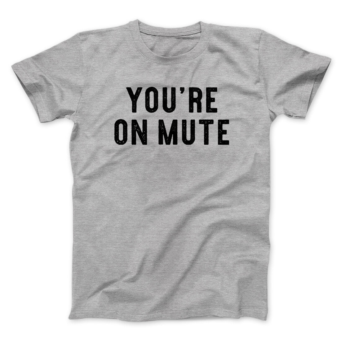 You‚Äôre On Mute Funny Men/Unisex T-Shirt