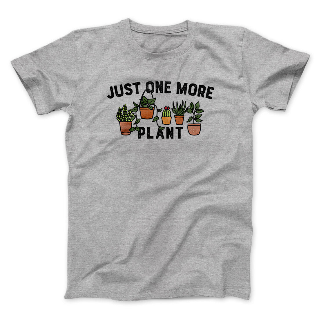 Just One More Plant Men/Unisex T-Shirt