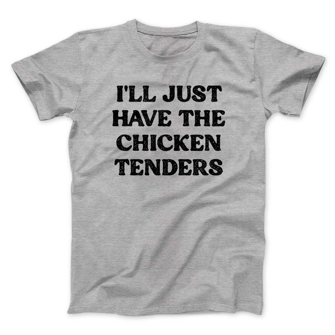 I'll Just Have The Chicken Tenders Men/Unisex T-Shirt