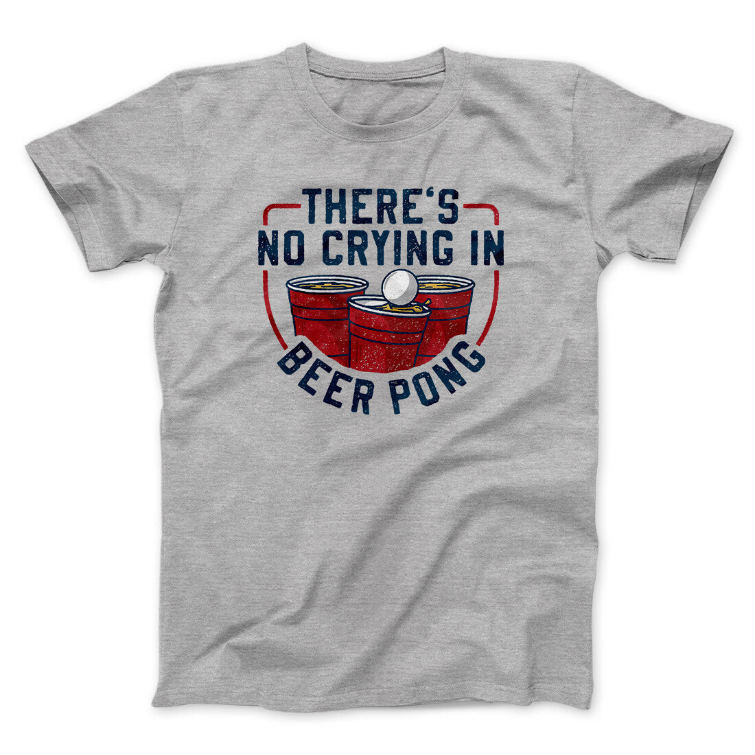 There‚Äôs No Crying In Beer Pong Men/Unisex T-Shirt